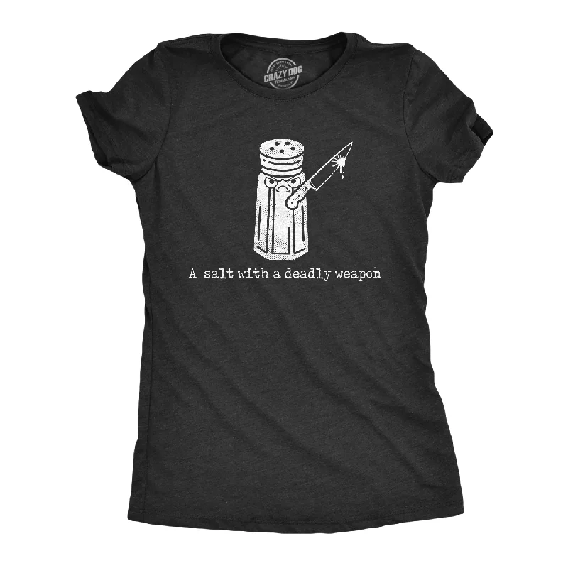 A Salt With A Deadly Weapon Women's T Shirt