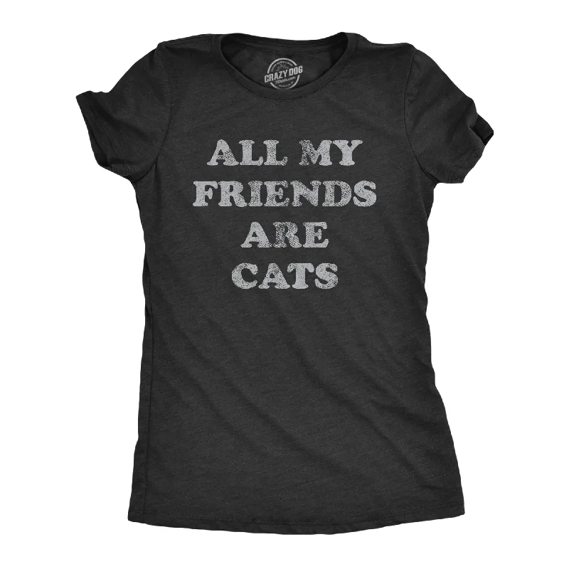 All My Friends Are Cats Women's T Shirt