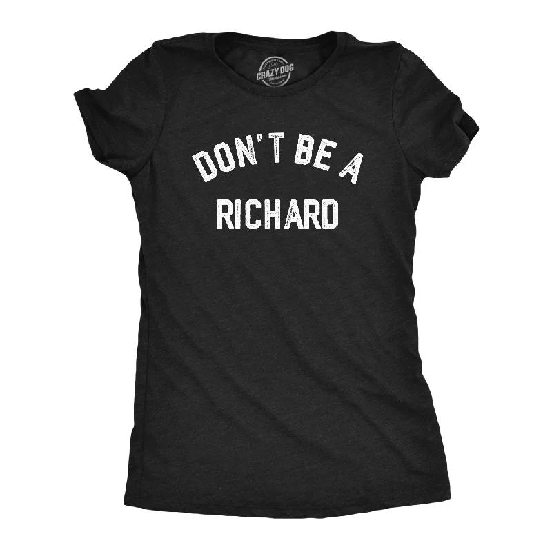 Dont Be A Richard Women's T Shirt