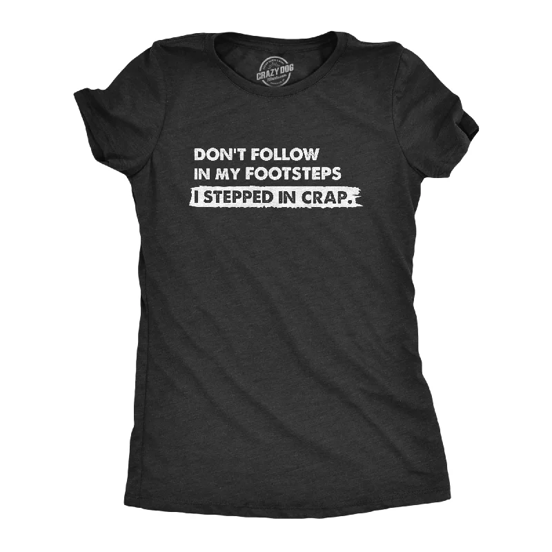 Dont Follow In My Footsteps I Stepped In Crap Women's T Shirt