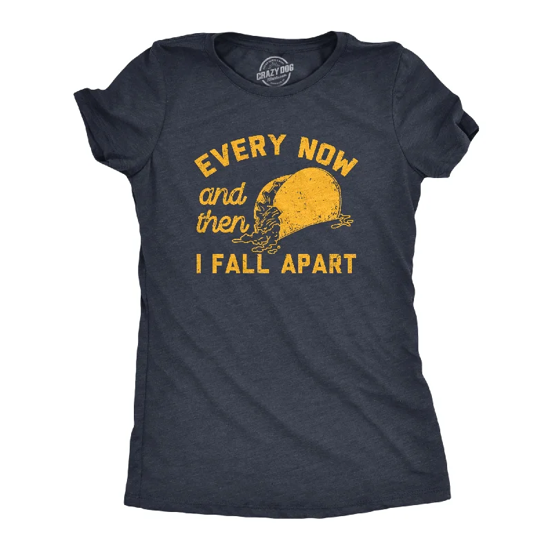 Every Now And Then I Fall Apart Women's T Shirt