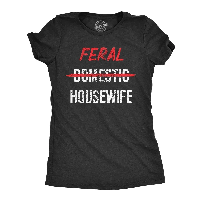 Feral Housewife Women's T Shirt