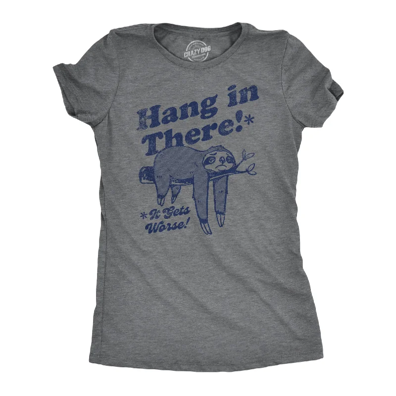 Hang In There It Gets Worse Women's T Shirt