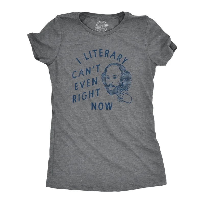 I Literary Cant Even Right Now Women's T Shirt