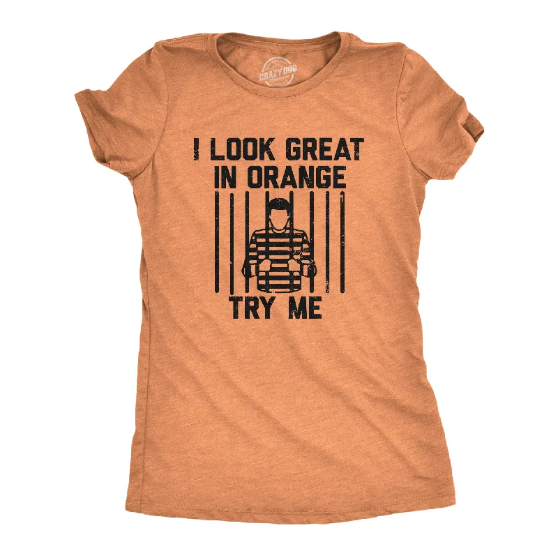 I Look Great In Orange Try Me Women's T Shirt