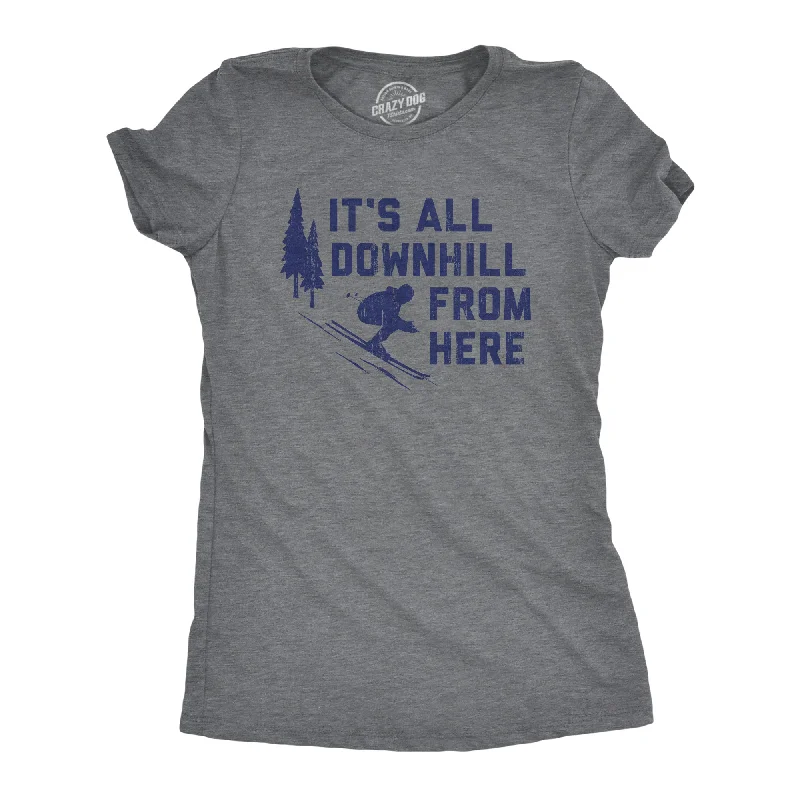 Its All Downhill From Here Women's T Shirt