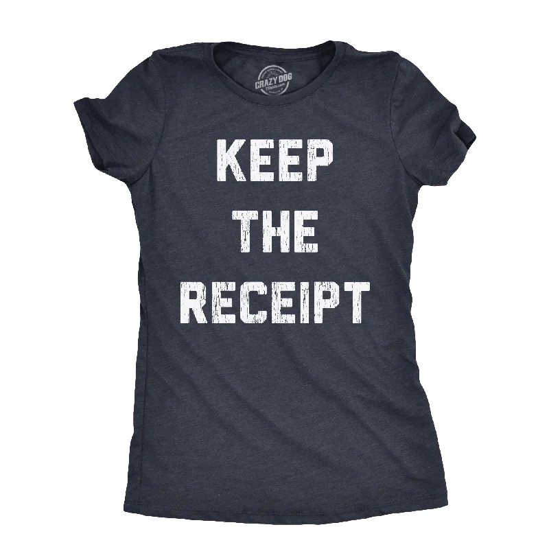 Keep The Receipt Women's T Shirt