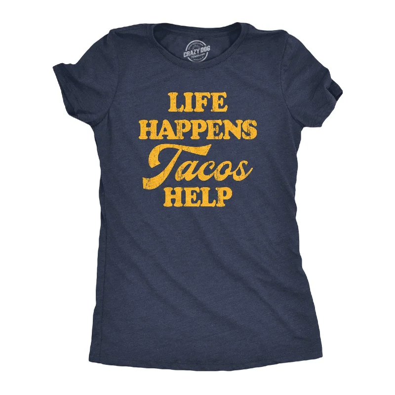 Life Happens Tacos Help Women's T Shirt