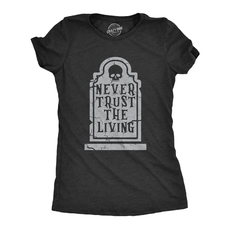 Never Trust The Living Women's T Shirt