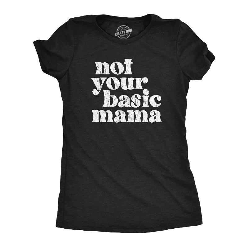 Not Your Basic Mama Women's T Shirt