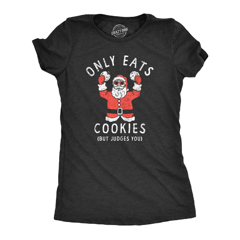 Only Eats Cookies But Judges You Women's T Shirt