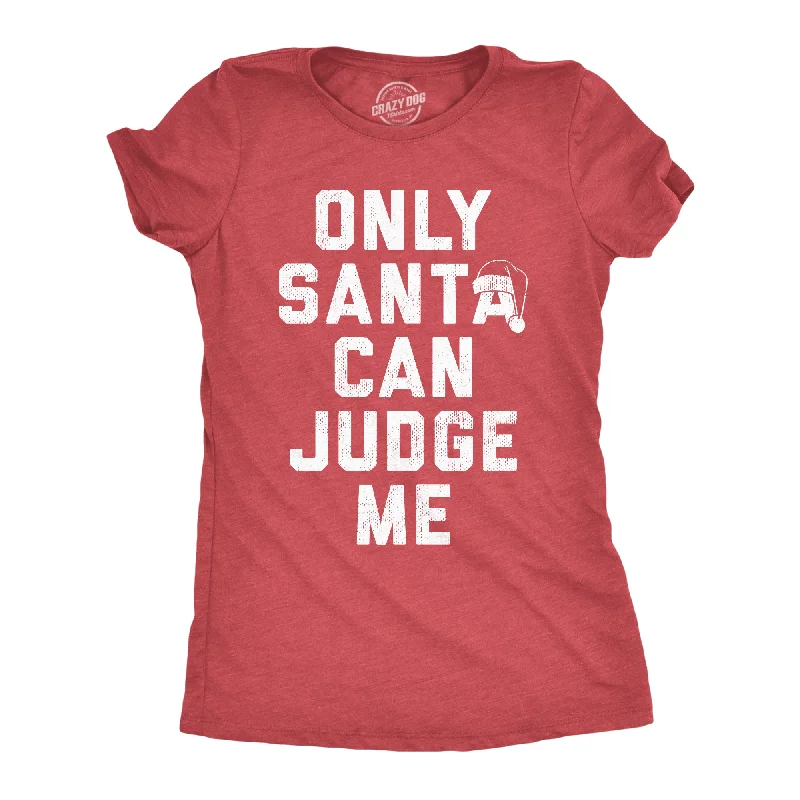 Only Santa Can Judge Me Women's T Shirt