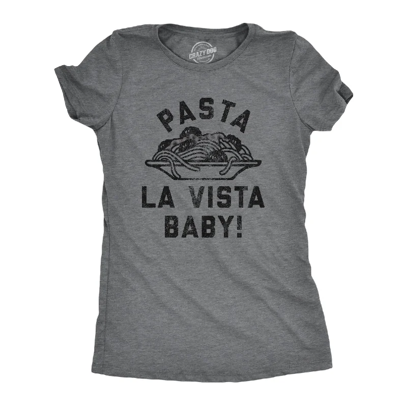 Pasta La Vista Baby Women's T Shirt