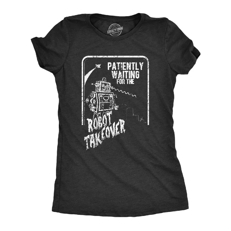 Patiently Waiting For The Robot Takeover Women's T Shirt