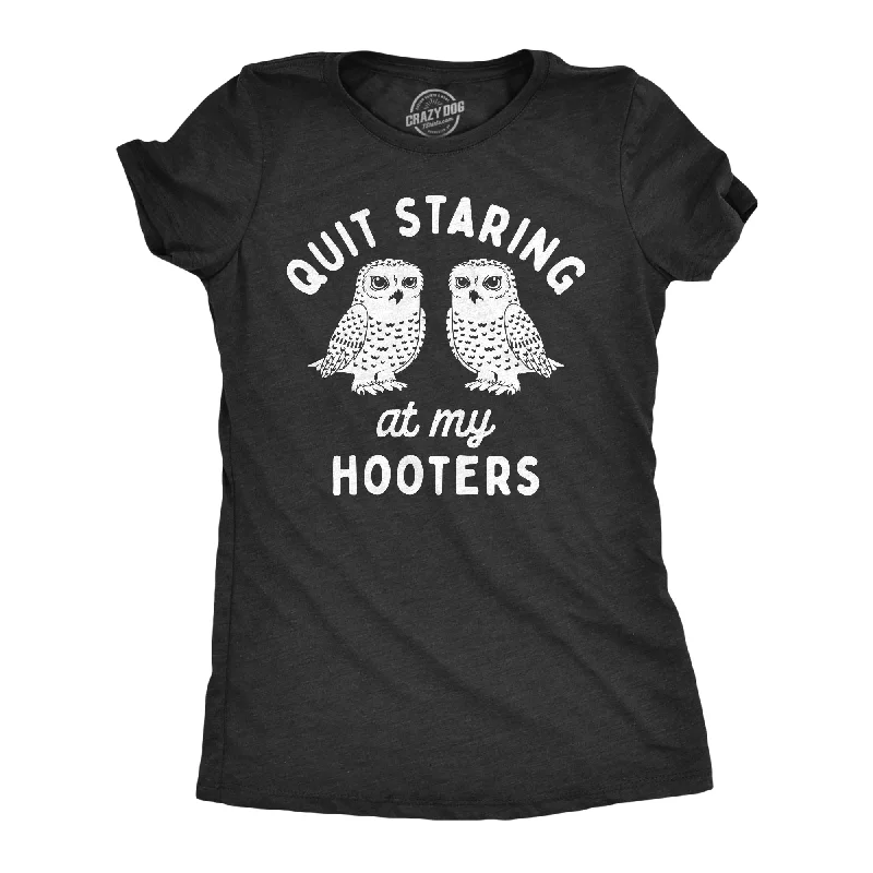 Quit Staring At My Hooters Women's T Shirt