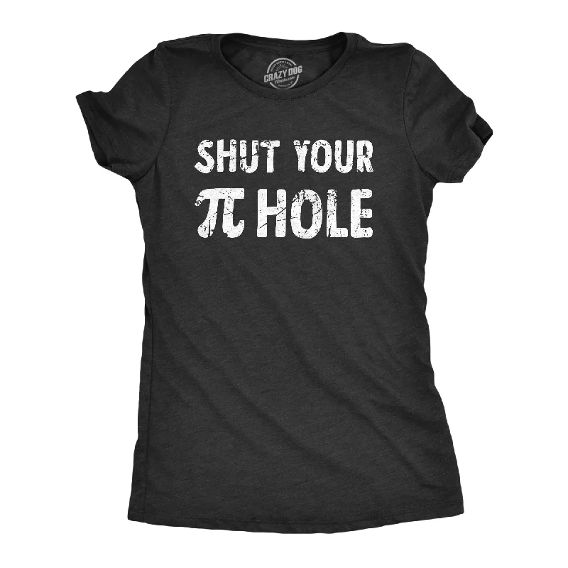 Shut Your Pi Hole Women's T Shirt