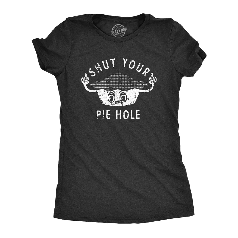 Shut Your Pie Hole Women's T Shirt