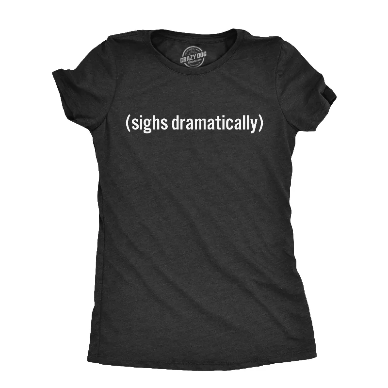 Sighs Dramatically Women's T Shirt