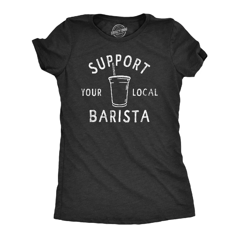 Support Your Local Barista Women's T Shirt