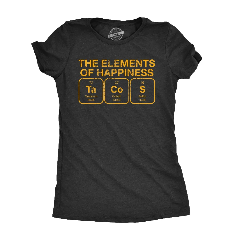 The Elements Of Happiness Tacos Women's T Shirt