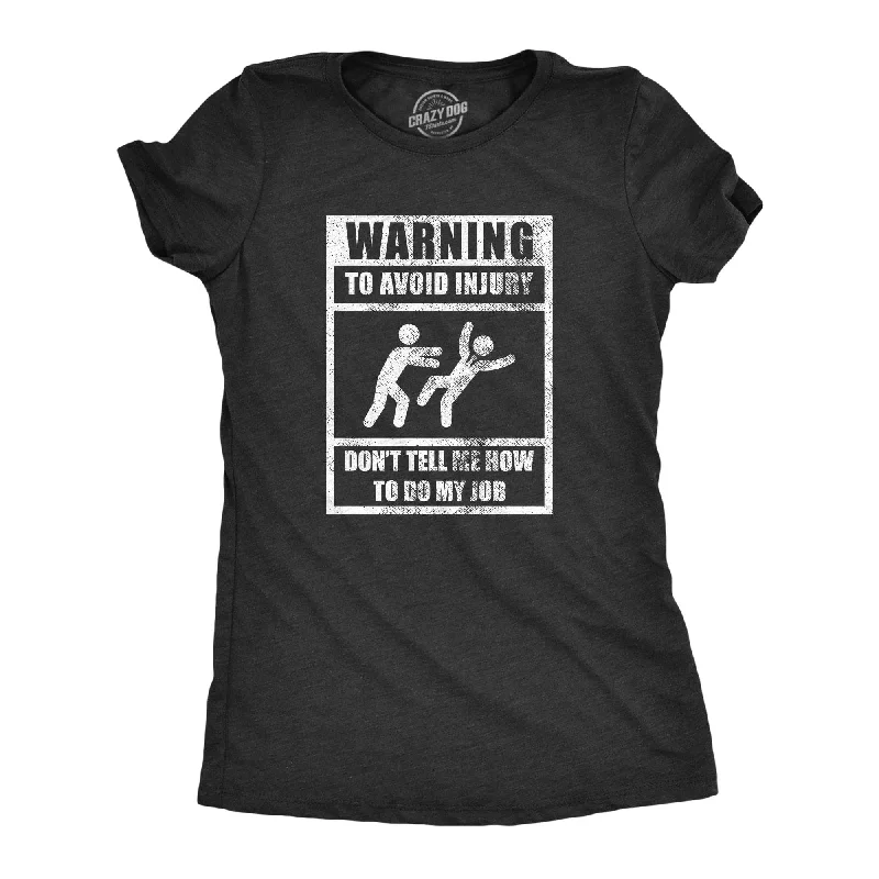 Warning To Avoid Injury Don’t Tell Me How To Do My Job Women's T Shirt