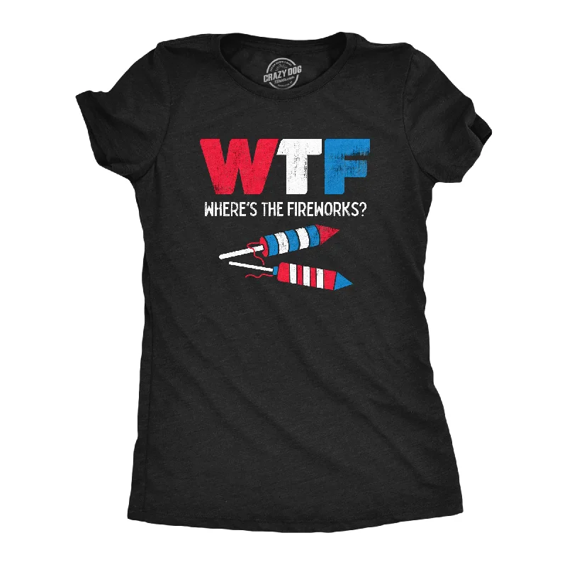 WTF Wheres The Fireworks Women's T Shirt