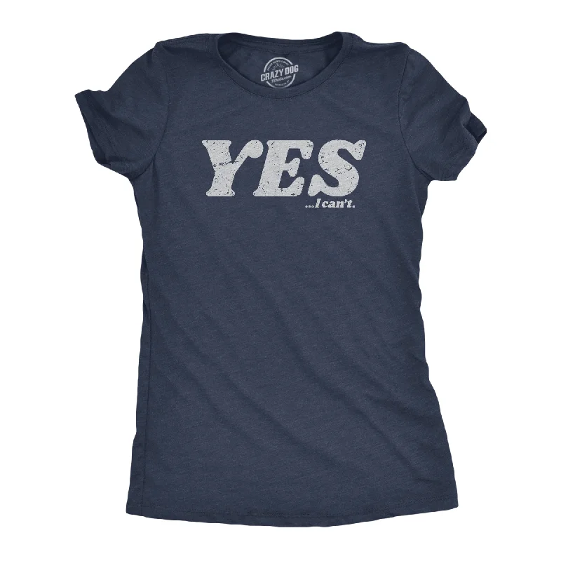 Yes I Cant Women's T Shirt