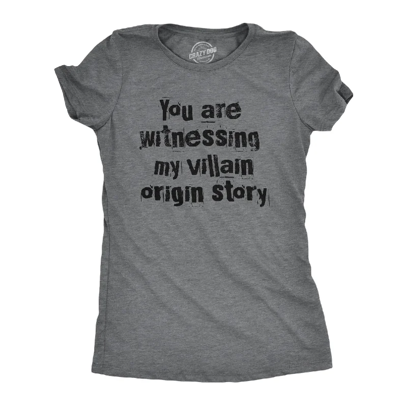 You Are Witnessing My Villain Origin Story Women's T Shirt